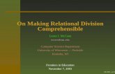 On Making Relational Division Comprehensiblemccann/research/divpresentation.pdfOn Making Relational Division Comprehensible Lester I. McCann mccann@uwp.edu Computer Science Department