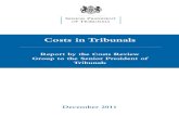 Costs in Tribunals - Courts and Tribunals Judiciary IN TRIBUNALS REPORT BY THE COSTS REVIEW GROUP TO THE SENIOR PRESIDENT OF TRIBUNALS DECEMBER 2011 CONTENTS Para A Introduction 1