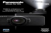 PT-DZ21K Series - Panasonic Panasonic PT-DZ21K Series of flagship models feature breathtakingly beautiful images and reliable operation. A host of creative capabilities meet the projection