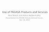 Use of PAGASA Products and Services · PDF file18.11.2016 · Rice Watch and Action Network •Network of NGOs •Formed in 2004 •Policy Advocacy and Research (i.e. agri-related,