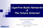 Cognitive Radio Networks The Future Internet - DIMACSdimacs.rutgers.edu/Workshops/NextGenerationNetworks/slides/...1 Cognitive Radio Networks & The Future Internet Narayan B. Mandayam
