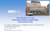 THE WORK OF THE INTERNATIONAL MARITIME ORGANIZATION … IMO.pdf · the work of the international maritime organization 12th meso american & caribbean sea hydrographic ... •implementation