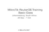 MikroTik RouterOS Training Basic Class - · PDF file© MikroTik 2007 5 About MikroTik Mission Statement MikroTik is a router software and hardware manufacturer that offers user friendly,