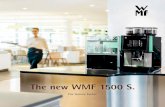 The new WMF 1500 S. · PDF fileDiscover the new WMF 1500 S The illuminated side panels flash when action is required (e.g. when the coffee beans need refilling). Automatic cleaning