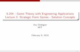 Strategic form games - Solution theory - MIT OpenCourseWare · PDF file6.254 : Game Theory with Engineering Applications Lecture 3: Strategic Form Games - Solution Concepts Asu Ozdaglar