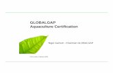GLOBALGAP Aquaculture Certification - NACAlibrary.enaca.org/certification/london08/05_globalgap.pdf · GLOBALGAP Aquaculture Certification Nigel Garbutt - Chairman GLOBALGAP FAO,London,