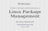 Linux Package Management -  · PDF fileLinux Package Management By Stan Reichardt ... Can Linux manage updates and upgrades more easily ... Here Be Dragons