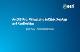 ArcGIS Pro: Virtualizing in Citrix XenApp and XenDesktopproceedings.esri.com/library/userconf/proc15/tech-workshops/tw... · What and Why? • ArcGIS Pro-New rendering engine-DirectX11