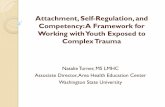 Attachment, Self-Regulation, and Competency: A … Self-Regulation, and Competency: A Framework for Working with Youth Exposed to Complex Trauma Natalie Turner, MS LMHC Associate Director,