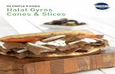 OLYMPIA FOODS Halal Gyros Cones & Slices FOODS Halal Gyros Cones & Slices Olympia Foods’ all beef Halal Gyros is made only with Zabiha Halal beef. As with all Olympia products, we