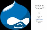 What is Drupal? is Drupal presentation.pdf · company in London looking for architects to change the architecture from .NET to Drupal. ...