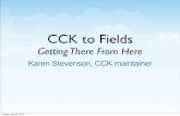 CCK to Fields -   · PDF fileCCK to Fields Getting There From Here ... •Drupal versions: 4.4 - 4.7 ... Field Data Architecture