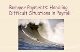Bummer Payments: Handling Difficult Situations in …vspc-apa.com/downloads/2016/bummer_payments_handling_difficult...Bummer Payments: Handling Difficult Situations in Payroll. ...