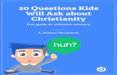 20 Questions Kids Will Ask about Christianity · PDF file · 2017-10-31kids’ questions, and this will help you prepare for some of the tough ... sees into the future—so there
