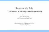 Counterparty Risk: Collateral, Volatility and … Risk: Collateral, Volatility and Procyclicality OFR Conference – Washington, D.C. January 23, 2014 Paul Glasserman Columbia Business