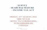 SURVEY SEARCH & SEIZURE - INCOME TAX ACT · PDF fileSURVEY SEARCH & SEIZURE - INCOME TAX ACT Pradip N. Kapasi Chartered Accountant FRIDAY, 19TH AUGUST, 2016 SIRC OF ICAI HOTEL TAJ