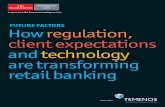 Future Factors How regulation, client expectations and · PDF fileFuture factors How regulation, client expectations and technology are transforming retail banking Contents Executive