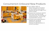Consumerism Unbound-New Products · PDF fileConsumerism, the buying of material goods, came to be ... strategy called “planned obsolescence” They purposely designed products to