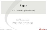 Eigen - TuxFamilydownloads.tuxfamily.org/eigen/eigen_CGLibs_Giugno_Pisa_2013.pdf · → Eigen-value decomposition (EVD) small fixed size linear algebra. 10 Computer Graphics & Linear
