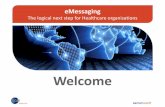 eMessaging The logical next step for Healthcare organisations · PDF file · 2015-02-19The logical next step for Healthcare organisations Speakers: • Dennis Black, ... product recalls