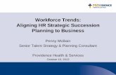 Workforce Trends: Aligning HR Strategic Succession ... Trends: Aligning HR Strategic Succession Planning to Business Penny McBain Senior Talent Strategy & Planning Consultant Providence