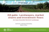 Oil palm: Landscapes. market chains and investment · PDF fileJustification Oil palm development is one of the main drives that contributes to shape landscape change in the tropics