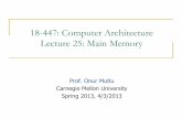 18-447: Computer Architecture Lecture 25: Main Memoryece447/s13/lib/exe/fetch.php?media=onur... · 18-447: Computer Architecture Lecture 25: Main Memory Prof. Onur Mutlu Carnegie