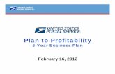 Plan to Profitability - 5 Year Business Plan - USPSabout.usps.com/news/national-releases/2012/pr12_0217profitability.pdf · Plan to Profitability 5 Year Business Plan. ... This confluence