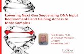 Lowering Next Gen Sequencing DNA Input Requirements · PDF file Lowering Next Gen Sequencing DNA Input Requirements and Gaining Access to More Samples Rob Brazas, Ph.D. Sr. Product