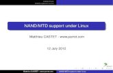 NAND/MTD support under Linux - RMLLschedule2012.rmll.info/IMG/pdf/LSM2012_NandMTDLinux_Castet.pdf · Matthieu CASTET - NAND/MTD support under Linux. NAND Flash NAND support in Linux