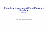 Pseudo-, Quasi-, and Real Random Numbers - Haifux Quasi-, and Real Random Numbers on Linux Oleg Goldshmidt olegg@il.ibm.com IBM Haifa Research Laboratories Haifux, Sep 1, 2003 –