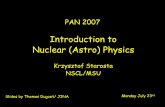 Introduction to Nuclear (Astro) Physics - Joint … to Nuclear (Astro) Physics Krzysztof Starosta NSCL/MSU Slides by Thomas Duguet/ JINA Monday July 23rd What we know… o1026 m universe