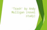 ‘Trash’ by Andy Mulligan (novel study)mrlai2566.weebly.com/uploads/4/6/0/6/460… · PPT file · Web view · 2015-08-31Introduction to this unit. In this unit, we will study