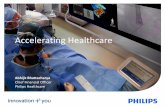 Accelerating Healthcare - Philips · PDF file5 Mega trends create great opportunities for profitable growth Sources: World health organization, Agriculture and Agri-food Canada, OECD
