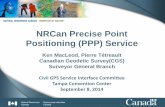 NRCan Precise Point Positioning (PPP) Service · PDF file1 NRCan Precise Point Positioning (PPP) Service Ken MacLeod, Pierre Tétreault Canadian Geodetic Survey(CGS) Surveyor General