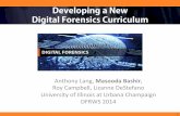 Developing a New Digital Forensics Curriculum - …old.dfrws.org/2014/proceedings/presentations/DFRWS2014-p9.pdf1 Developing a New Digital Forensics Curriculum Anthony"Lang,"Masooda&Bashir,