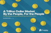 A Trillion Dollar Market By the People, For the People · PDF fileA TRILLION DOLLAR MARKET BY THE PEOPLE, ... That’s why we believe what we’re calling marketplace lending will