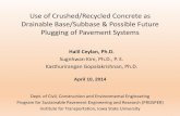Use of Crushed/Recycled Concrete as Drainable … of Crushed/Recycled Concrete as Drainable Base/Subbase & Possible Future Plugging of Pavement Systems Halil Ceylan, Ph.D. Sugnhwan