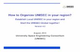 how to organize UNISEC v4.2unisec-global.org/pdf/how_to_organize_UNISEC_v4.pdf• Find 2 or more than 2 universities to form “consortium ” • University membership requires commitment