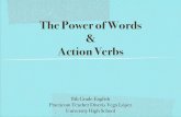 The Power of Words Action Verbs - … Teacher Diverís Vega López ... This airline flies to Madrid twice weekly. ... Beth prepared the entire report.