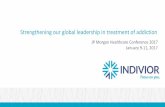 Strengthening our global leadership in treatment of … our global leadership in treatment of addiction JP Morgan Healthcare Conference 2017 January 9-11, 2017 Forward Looking Statements