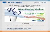 R.O water vending machine (USER MANUAL)hyundaiwater.com/presentation/RO Water Vending Machine.pdf · the fatal damage of feed pump by the pump’s idling) ... to install AVR for stable
