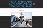 BLUE LINE EXTENSION HEALTH IMPACT ASSESSMENT STAKEHOLDER ... · PDF fileBLUE LINE EXTENSION HEALTH IMPACT ASSESSMENT STAKEHOLDER UPDATE July 23, ... Road Rage, and Wayfinding ... PowerPoint