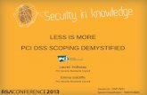 LESS IS MORE PCI DSS SCOPING DEMYSTIFIED - … IS MORE PCI DSS SCOPING DEMYSTIFIED . ... PCI DSS assessment. However, ... PA-QSA . PCI Awareness . QSA . Guidance . Mobile .