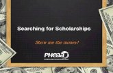 Searching for Scholarships - · PDF fileReality check - There’s no guarantee you will receive or qualify for Free Money to pay for higher education However. Nothing ventured is nothing