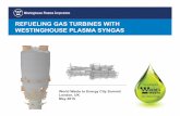 REFUELING GAS TURBINES WITH WESTINGHOUSE PLASMA SYNGASworldwastetoenergy.com/wp-content/uploads/2015/05/Kevin-Willerton.… · REFUELING GAS TURBINES WITH WESTINGHOUSE PLASMA SYNGAS