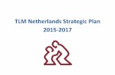 TLM Netherlands Strategic Plan 2015-2017 - … Netherlands Strategic Plan 2015-2017 2 Index PART 1: VISION..... 3 What is TLM Netherlands global vision and TLM Global areas of strategic