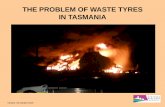 THE PROBLEM OF WASTE TYRES IN TASMANIA · PDF filewaste passenger and truck tyres are collected. ... An EPU is taken to be 8kg for a used tyre. ... Oil Carbon Steel