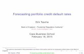 Forecasting portfolio credit default rates portfolio credit default rates Dirk Tasche Bank of England – Prudential Regulation Authority1 dirk.tasche@gmx.net Cass Business School