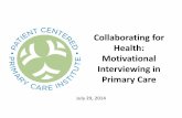 Collaborating for Health: Motivational Interviewing in ... · PDF fileMotivational Interviewing in Primary Care July 29, ... share with me what they’ve done different ... Slide 1